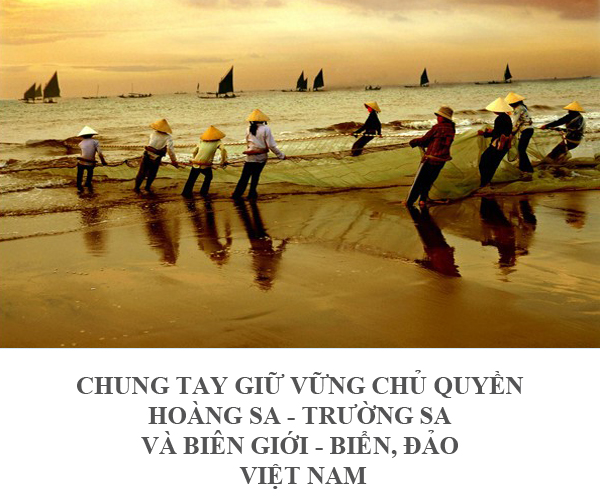 Chung tay giữ vững chủ quyền Hoàng Sa - Trường Sa và biên giới - biển, đảo Việt Nam